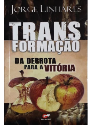 Transformação – Da Derrota Para A Vitória