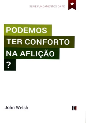 Podemos Ter Conforto Na Aflição?