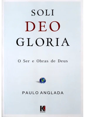 Soli Deo Gloria - O Ser E Obras De Deus