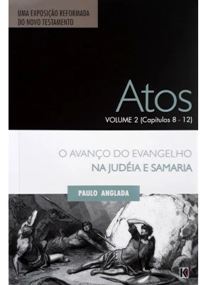 Atos Volume 2 (Capítulo 8-12) - O Avanço Do Evangelho Na Judéia E Samaria