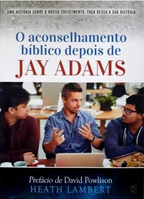 O Aconselhamento Bíblico Depois De Jay Adams