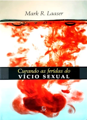 Curando As Feridas Do Vício Sexual