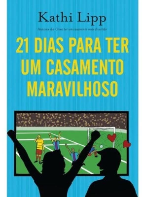 21 Dias Para Ter Um Casamento Maravilhoso