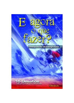 E Agora O Que Fazer? - Discipulado De Integração