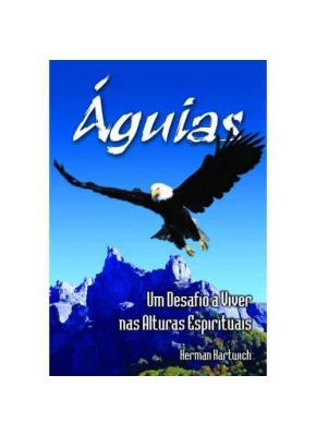 Águias – Um Desafio A Viver Nas Alturas Espirituais
