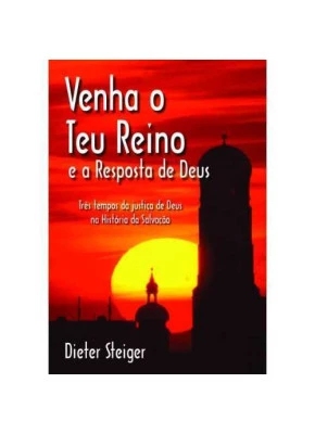 Venha O Teu Reino E A Resposta De Deus – Três Tempos Da Justiça De Deus Na História Da Salvação