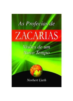 As Profecias De Zacarias – Visões De Um Novo Tempo
