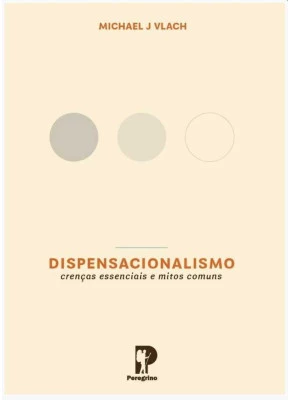Dispensacionalismo – Crenças Essenciais E Mitos Comuns
