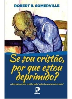 Se Sou Cristão, Por Que Estou Deprimido?