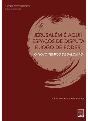 Jerusalém É Aqui! Espaços De Disputa E Jogo De Poder: O Novo Templo De Salomão