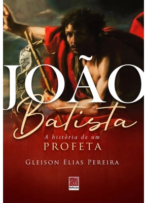 João Batista | A História De Um Profeta