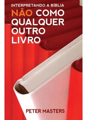 Interpretando A Bíblia Não Como Qualquer Outro Livro      