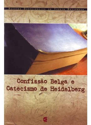 Confissão Belga E Catecismo De Heildeberg