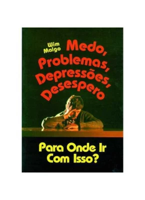 Medo, Problemas, Depressões, Desespero Para Onde Ir Com Isso?