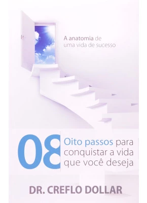 Oito Passos Para Conquistar A Vida Que Deseja