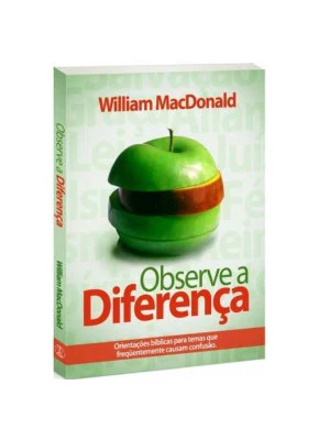 Observe A Diferença – Orientações Bíblicas Para Temas Que Frequentemente Causam Confusão