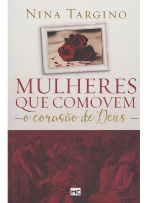 Mulheres Que Comovem O Coração De Deus