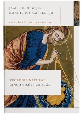 Teologia natural: Cinco visoes James K. Dew Jr.