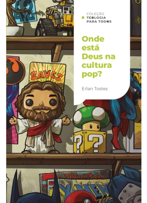 Onde está Deus na Cultura pop? Coleção Teologia para Todos 