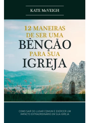12 Maneiras De Ser Uma Benção Para Sua Igreja 