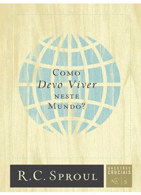 Como Devo Viver Neste Mundo? - Questões Cruciais-05
