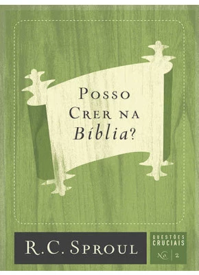 Posso Crer Na Bíblia? Questões Cruciais 02 | R. C. Sproul
