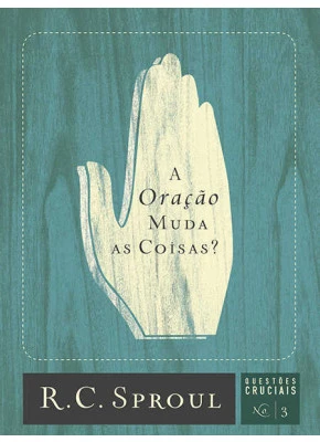 A Oração Muda As Coisas? - Questões Cruciais-03