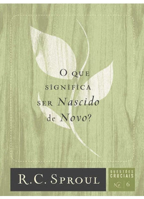Que Significa Ser Nascido De Novo? - Questões Cruciais-06