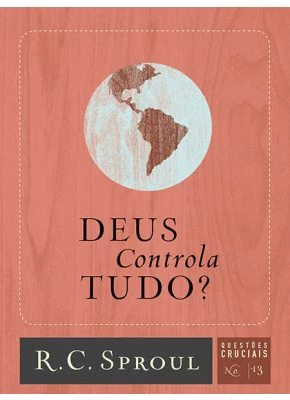 Deus Controla Tudo? - Questões Cruciais-13