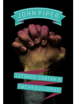 Lutando Contra A Incredulidade