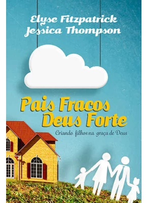 Pais Fracos, Deus Forte