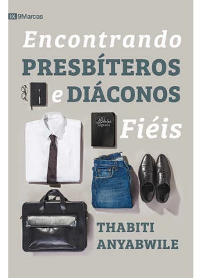Encontrando Presbíteros E Diáconos Fiéis