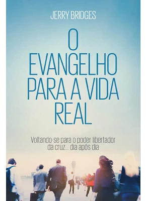O Evangelho Para A Vida Real