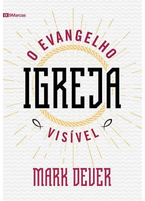 Igreja: O Evangelho Visível