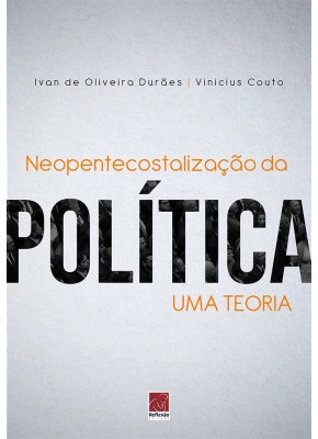Neopentecostalização Da Política Uma Teoria