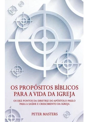 Os Propósitos Bíblicos Para A Vida Da Igreja