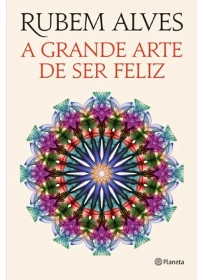 A Grande Arte De Ser Feliz