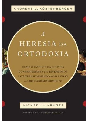A Heresia Da Ortodoxia 