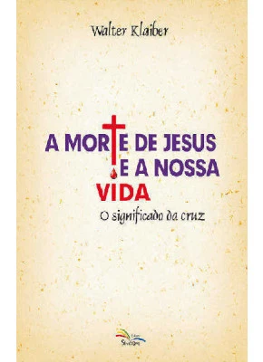 Morte De Jesus E A Nossa Vida, A - O Significado Da Cruz
