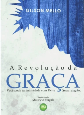 A Revolução Da Graça - Você Pode Ter Intimidade Com Deus