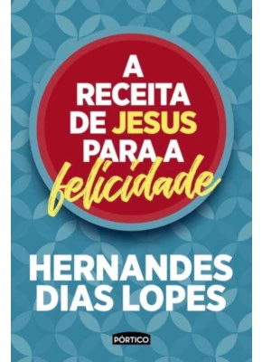 A Receita De Jesus Para A Felicidade