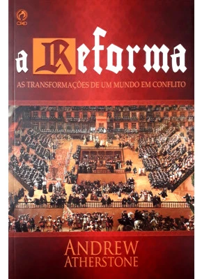 A Reforma - As Transformações De Um Mundo Em Conflito