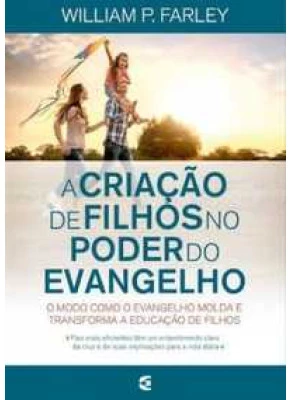 A Criação De Filhos No Poder Do Evangelho