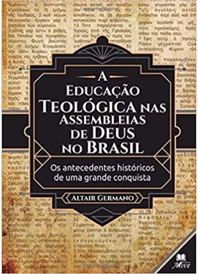 A Educação Teológica Nas Assembleias De Deus No Brasil