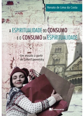 A Espiritualidade Do Consumo E O Consumo Da Espiritualidade - Editora Recriar