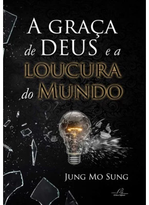 A Graça De Deus E A Loucura Do Mundo