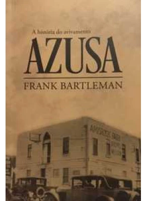 A História Do Avivamento Azusa
