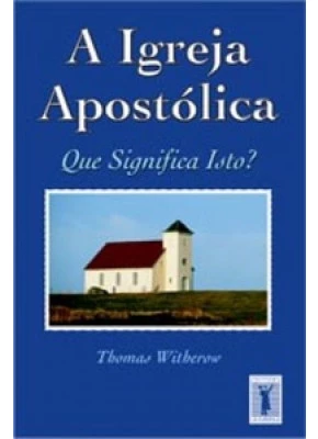 A Igreja Apostólica – Que Significa Isto?