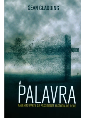 A Palavra – Fazendo Parte Da Fascinante História De Deus