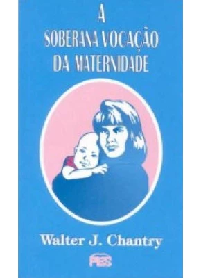 A Soberana Vocação Da Maternidade